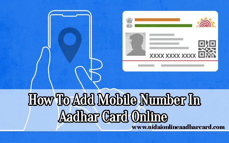 How To Add Mobile Number In Aadhar Card Online