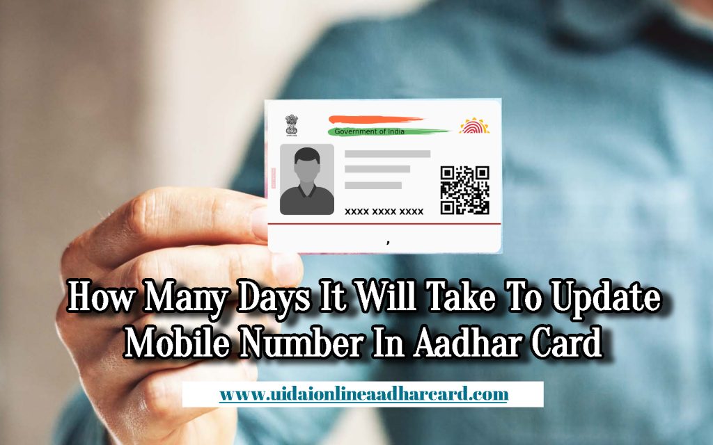 How Many Days It Will Take To Update Mobile Number In Aadhar Card