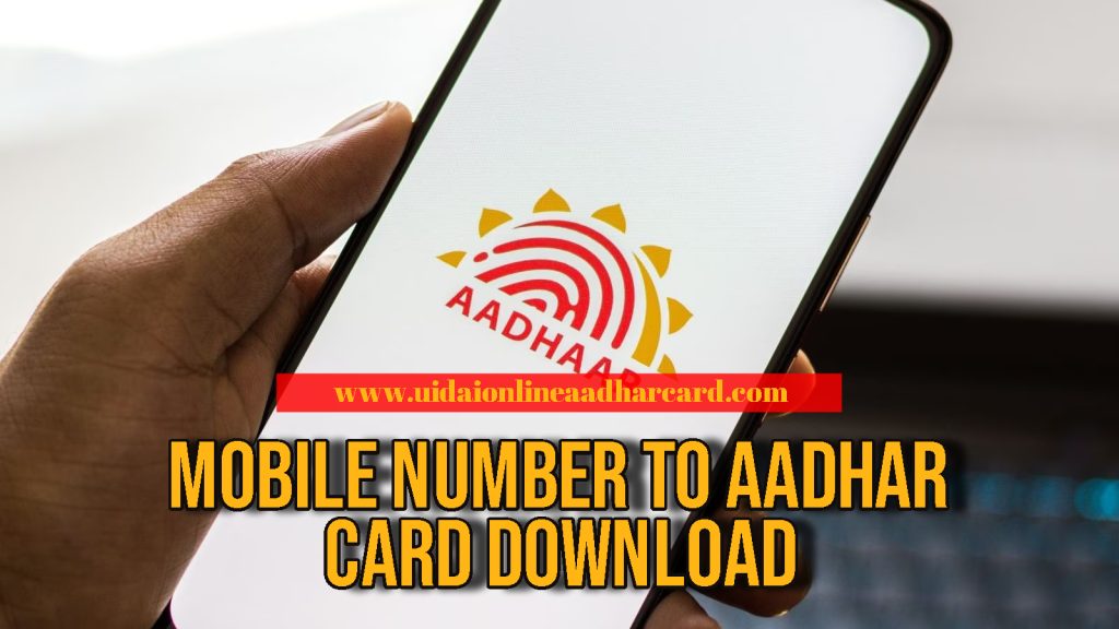 Mobile Number To Aadhar Card Download