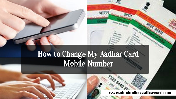 How to Change My Aadhar Card Mobile Number